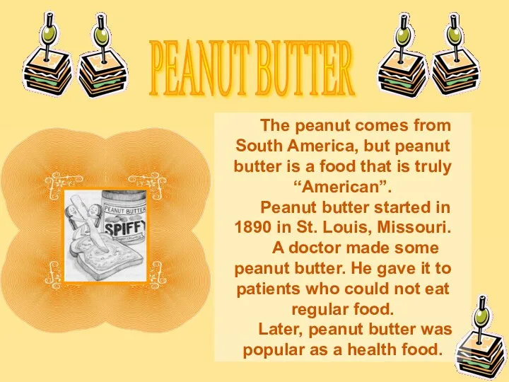 PEANUT BUTTER The peanut comes from South America, but peanut butter is a