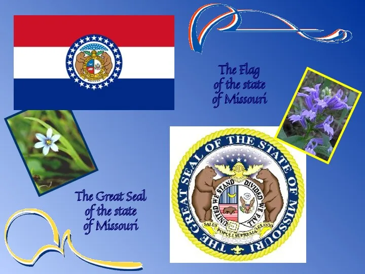 The Great Seal of the state of Missouri The Flag of the state of Missouri