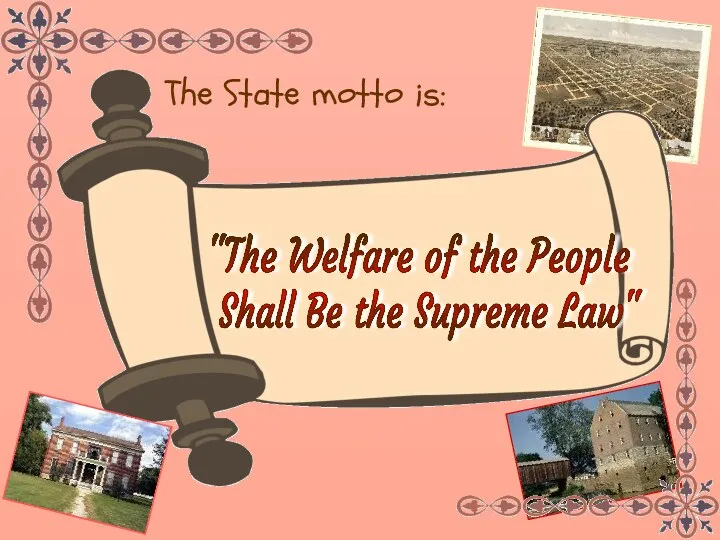 The State motto is: "The Welfare of the People Shall Be the Supreme Law"
