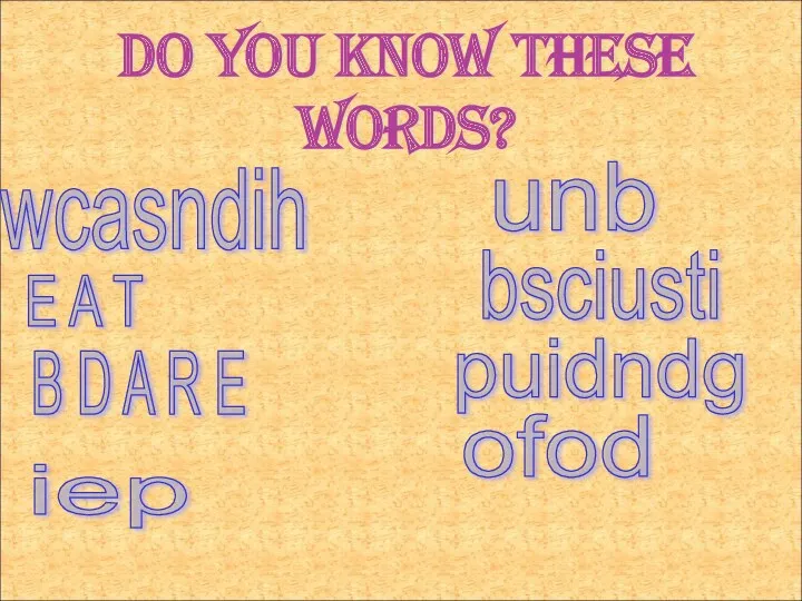 DO YOU KNOW THESE WORDS? wcasndih E A T B