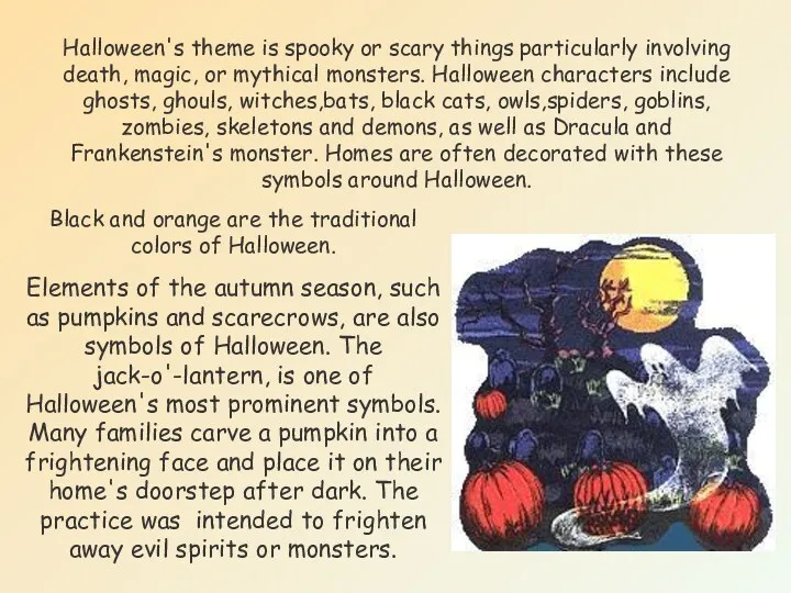 Halloween's theme is spooky or scary things particularly involving death,