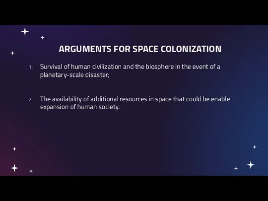 ARGUMENTS FOR SPACE COLONIZATION Survival of human civilization and the