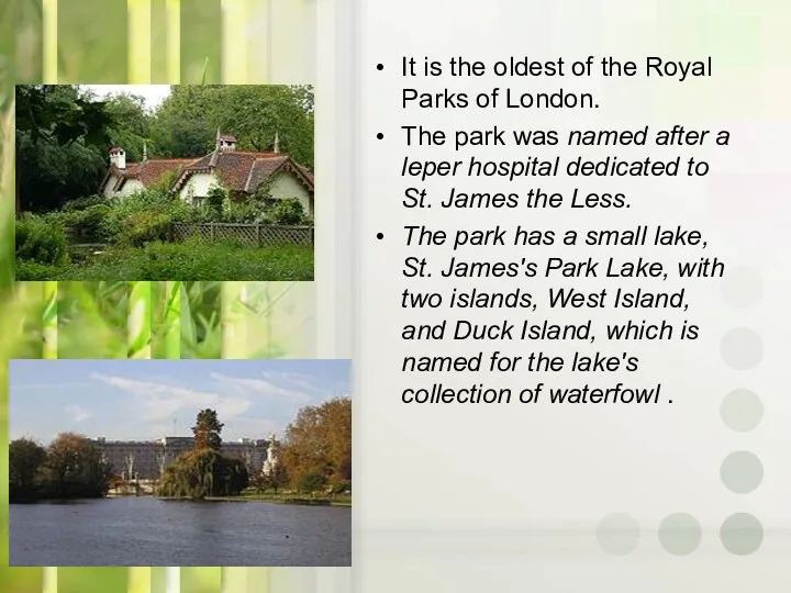 It is the oldest of the Royal Parks of London. The park was