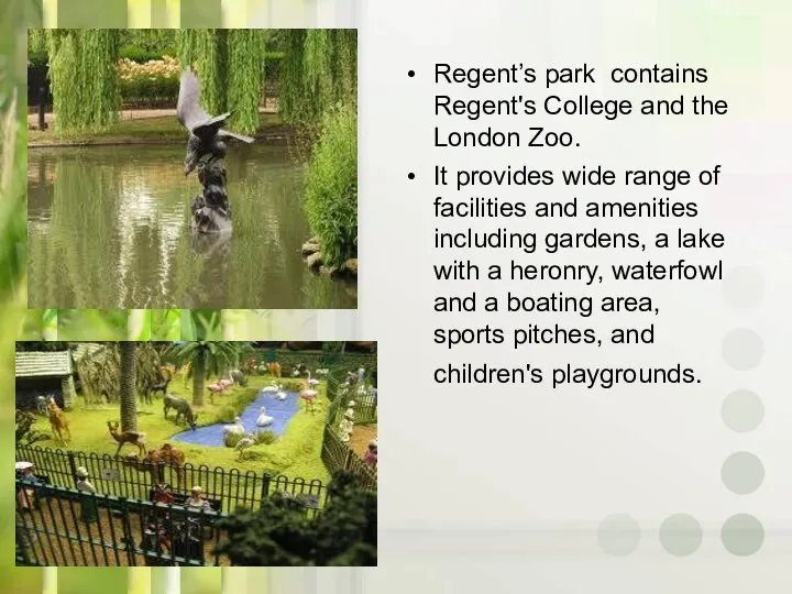 Regent’s park contains Regent's College and the London Zoo. It provides wide range