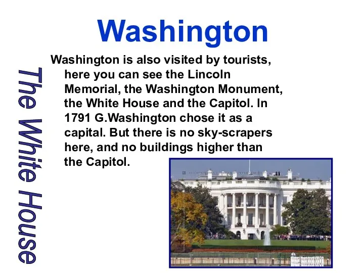 Washington Washington is also visited by tourists, here you can