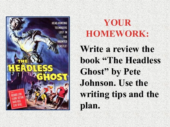 YOUR HOMEWORK: Write a review the book “The Headless Ghost” by Pete Johnson.