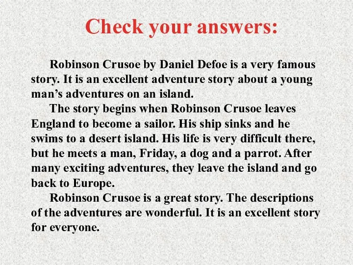 Robinson Crusoe by Daniel Defoe is a very famous story. It is an