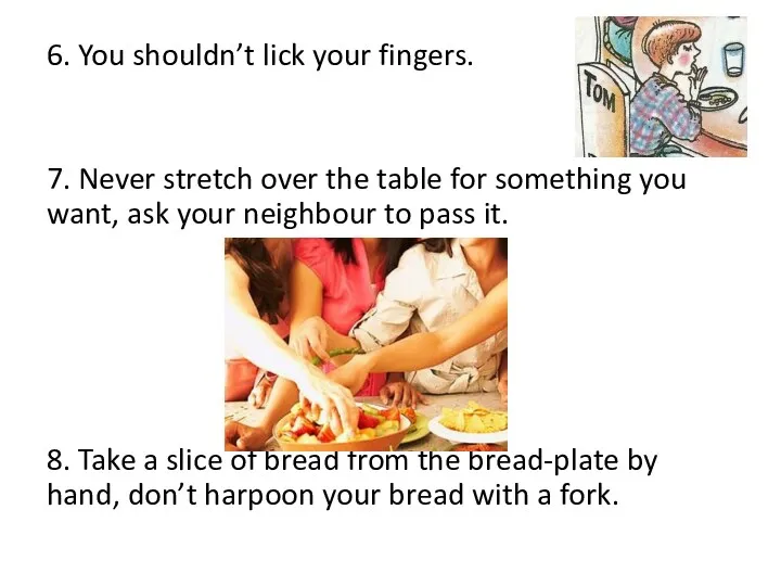 6. You shouldn’t lick your fingers. 7. Never stretch over