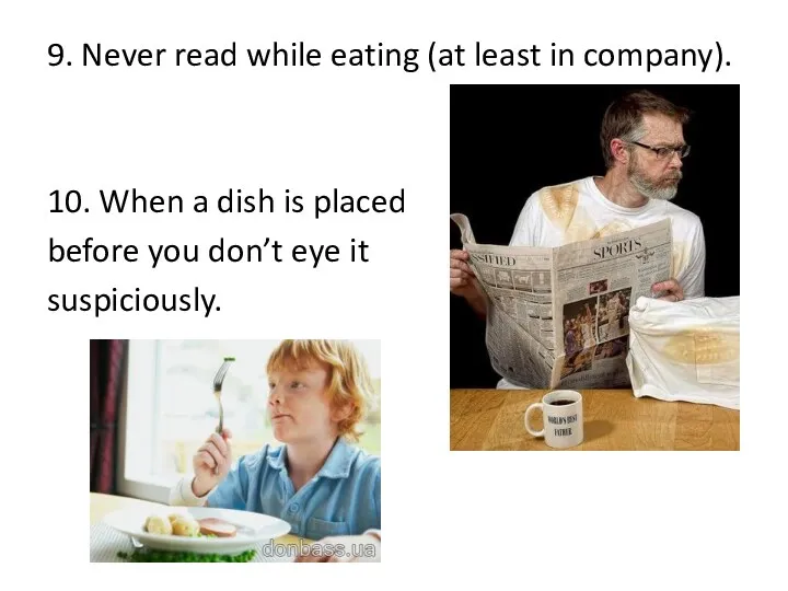 9. Never read while eating (at least in company). 10.