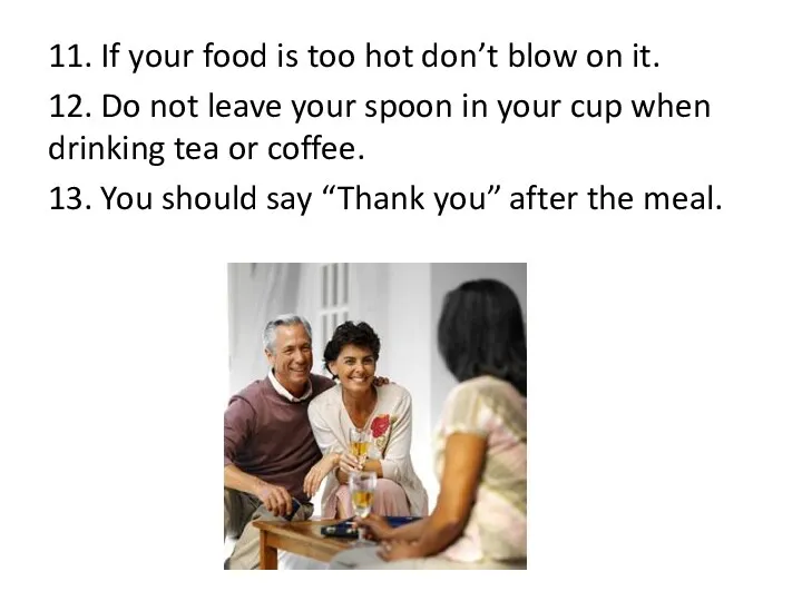 11. If your food is too hot don’t blow on