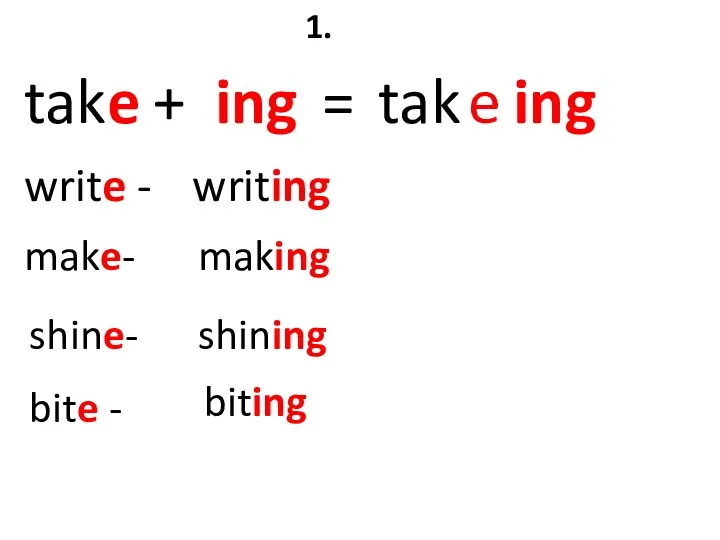 take + ing = tak e ing 1. write -