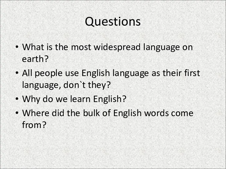 Questions What is the most widespread language on earth? All people use English