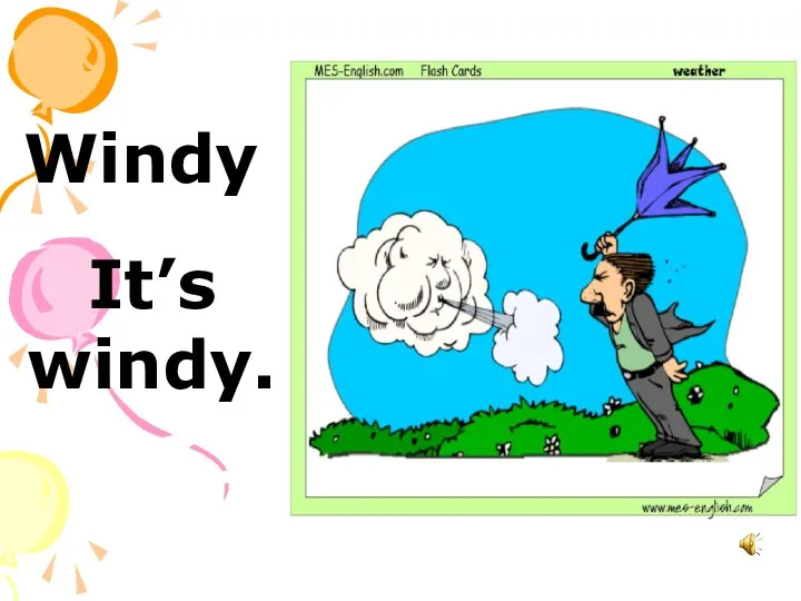 Windy It’s windy.
