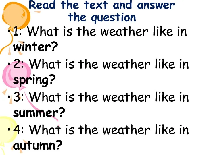 Read the text and answer the question 1: What is the weather like