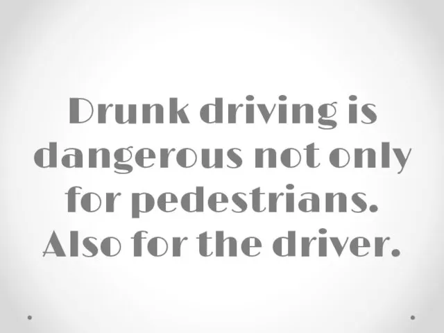 Drunk driving is dangerous not only for pedestrians. Also for the driver.