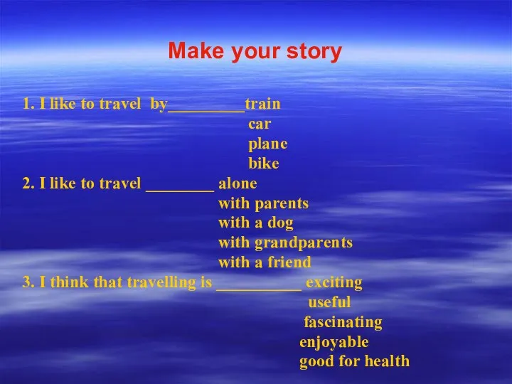 Make your story 1. I like to travel by_________train car