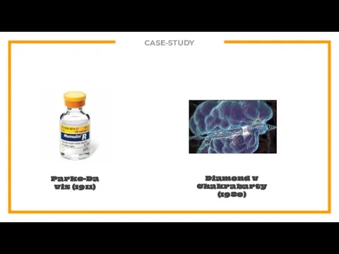 CASE-STUDY Parke-Davis (1911) Diamond v Chakrabarty (1980)