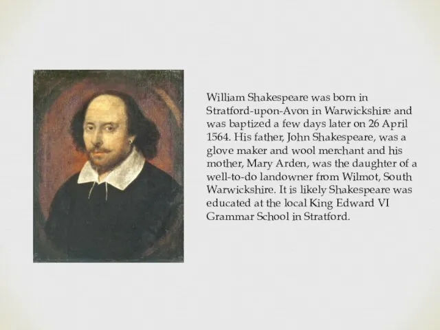 William Shakespeare was born in Stratford-upon-Avon in Warwickshire and was