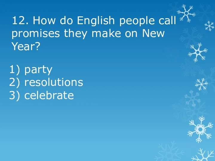 12. How do English people call promises they make on New Year? 1)