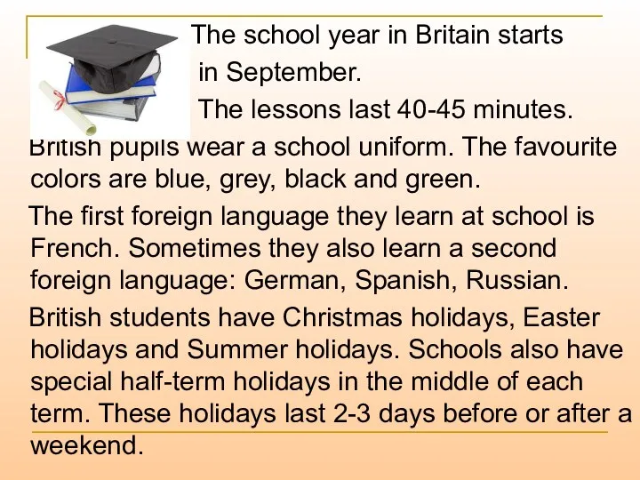 The school year in Britain starts in September. The lessons last 40-45 minutes.