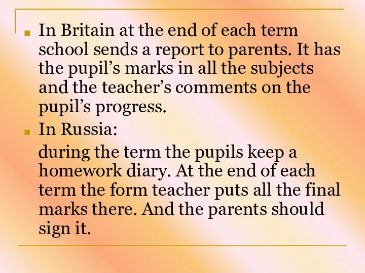 In Britain at the end of each term school sends a report to