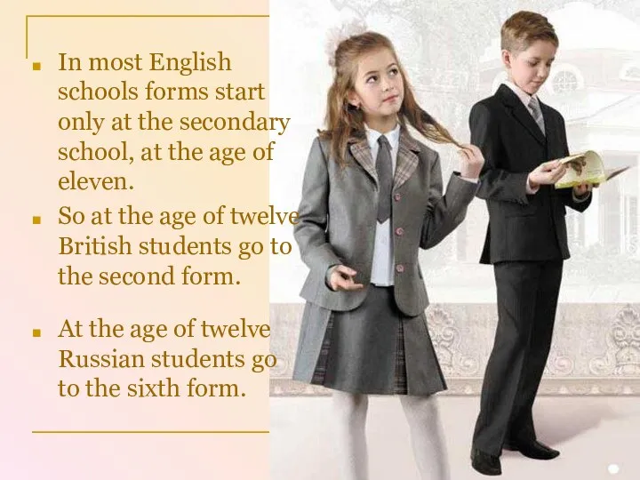 At the age of twelve Russian students go to the sixth form. In