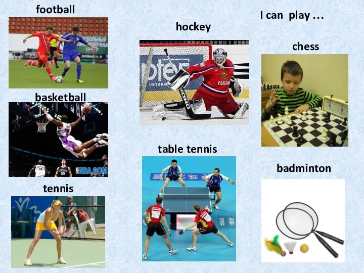 football basketball I can play … tennis hockey table tennis chess badminton