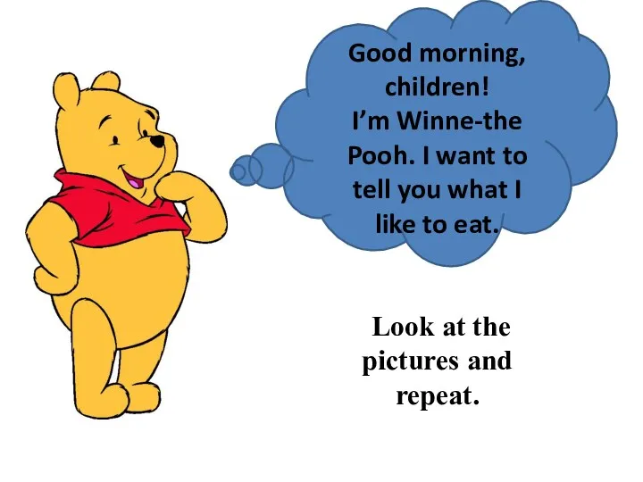 Good morning, children! I’m Winne-the Pooh. I want to tell