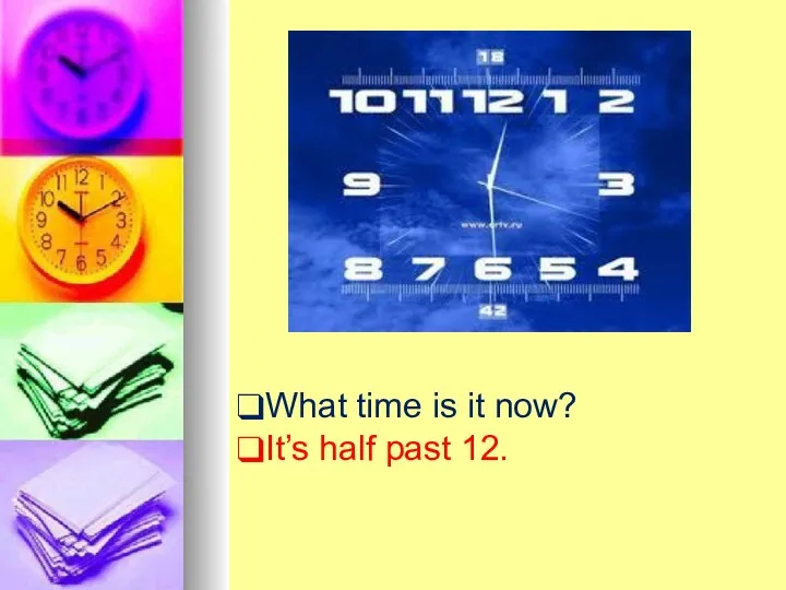 What time is it now? It’s half past 12.