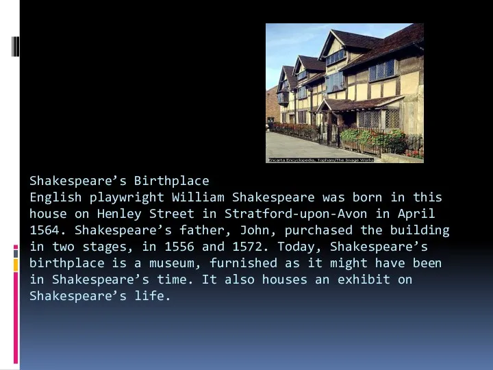Shakespeare’s Birthplace English playwright William Shakespeare was born in this