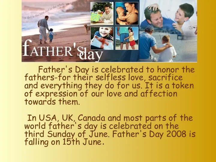 Father's Day is celebrated to honor the fathers-for their selfless