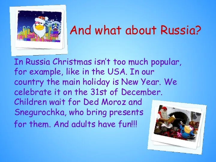 And what about Russia? In Russia Christmas isn’t too much