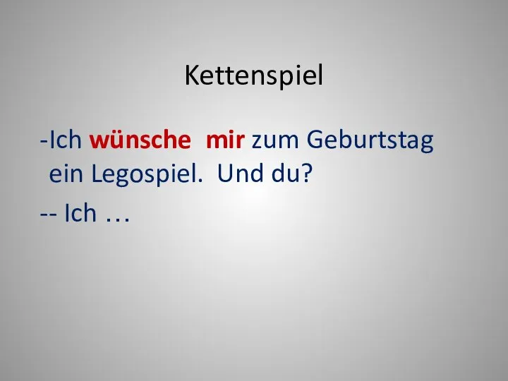 Kettenspiel Ich wünsche mir zum Geburtstag ein Legospiel. Und du? - Ich …