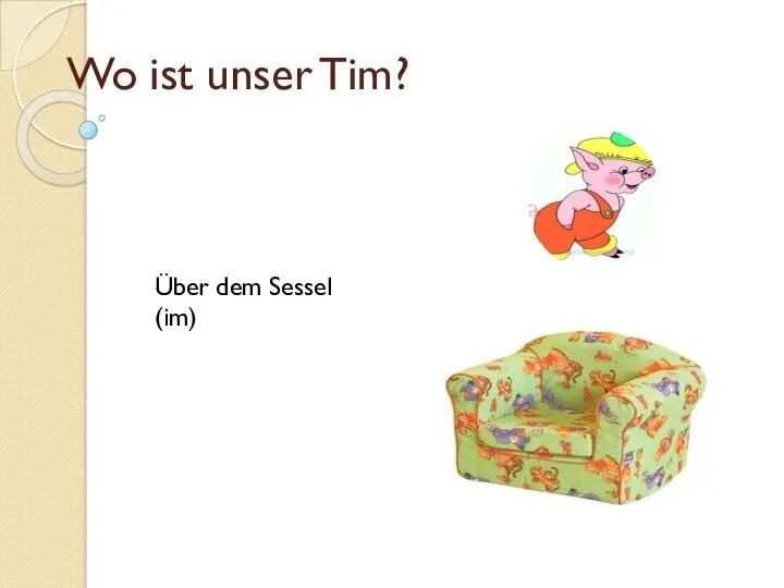 Wo ist unser Tim? Über dem Sessel (im)