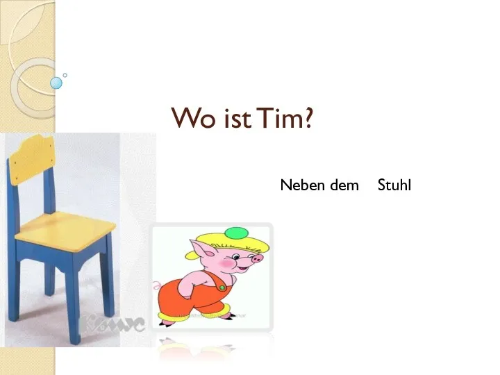 Wo ist Tim? Neben dem Stuhl