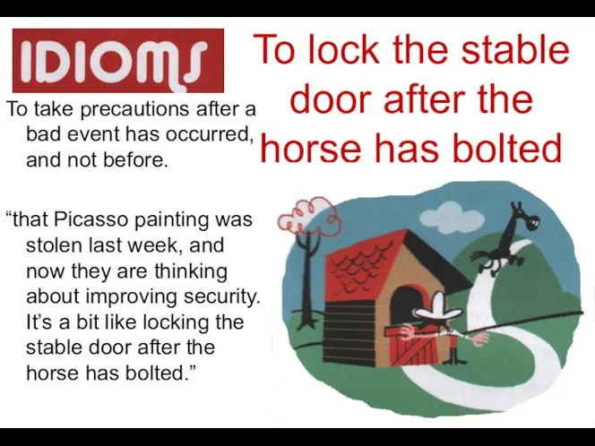 To lock the stable door after the horse has bolted