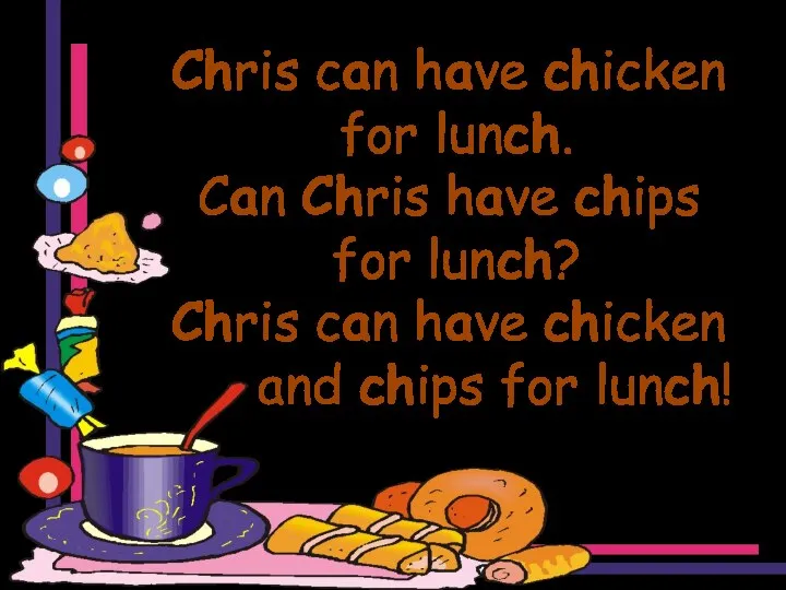 Chris can have chicken for lunch. Can Chris have chips