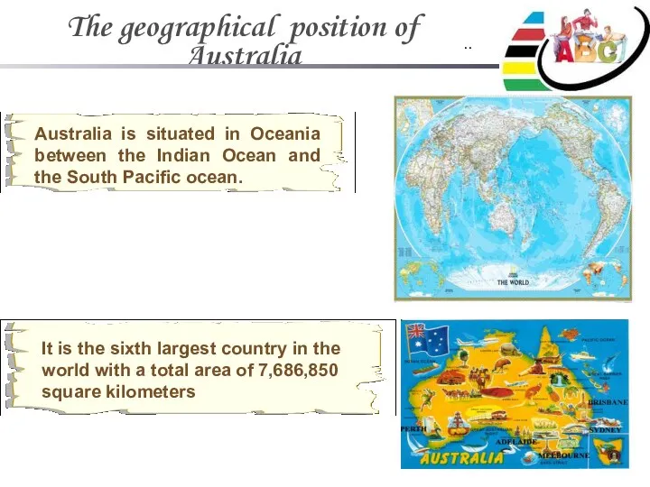 The geographical position of Australia .. It is the sixth