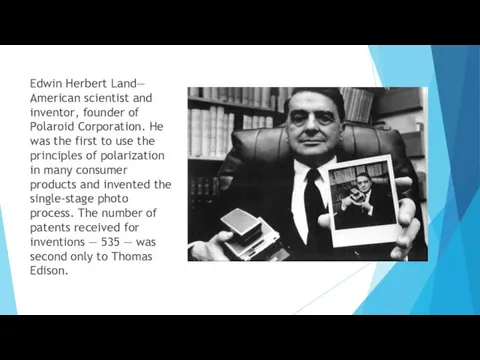 Edwin Herbert Land— American scientist and inventor, founder of Polaroid