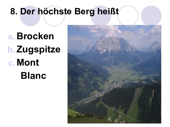 8. Der höchste Berg heißt Brocken Zugspitze Mont Blanc