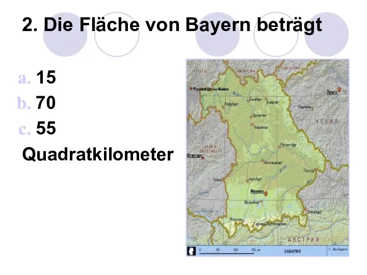 2. Die Fläche von Bayern beträgt 15 70 55 Quadratkilometer