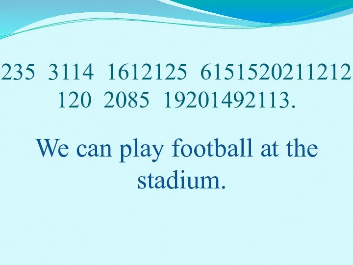 235 3114 1612125 6151520211212 120 2085 19201492113. We can play football at the stadium.