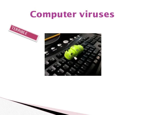 Computer viruses TERRIBLE
