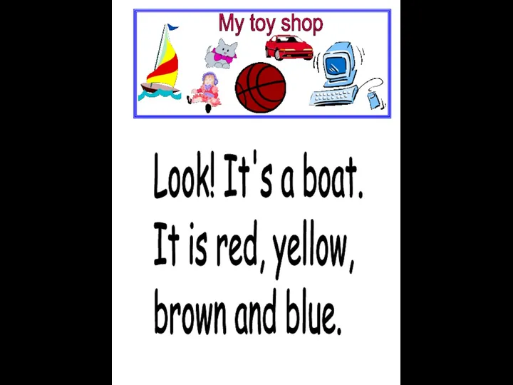 Look! It's a boat. It is red, yellow, brown and blue.