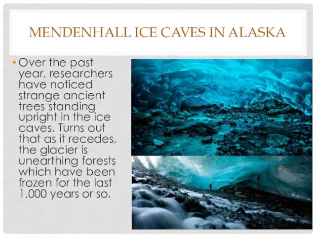 MENDENHALL ICE CAVES IN ALASKA Over the past year, researchers
