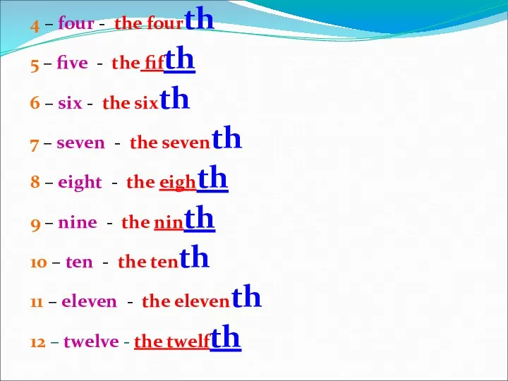 4 – four - the fourth 5 – five -