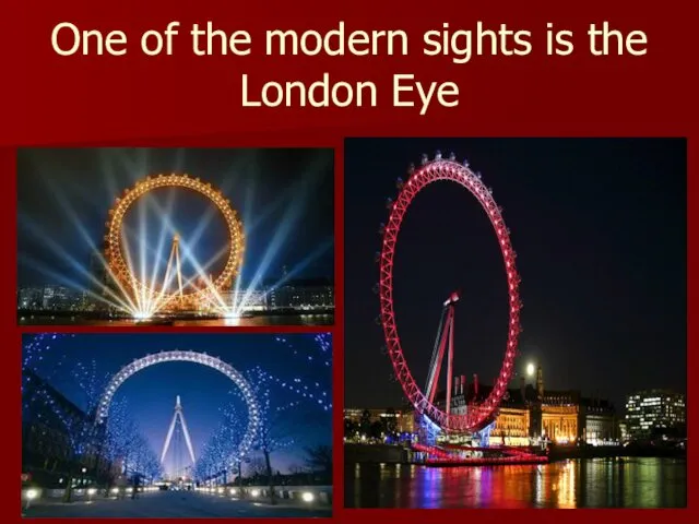 One of the modern sights is the London Eye