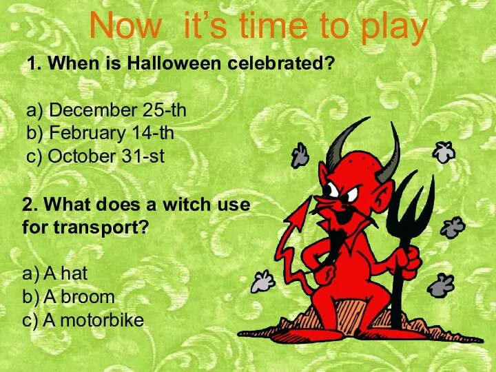 Now it’s time to play 1. When is Halloween celebrated?