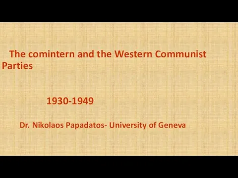 The comintern and the Western Communist Parties 1930-1949 Dr. Nikolaos Papadatos- University of Geneva