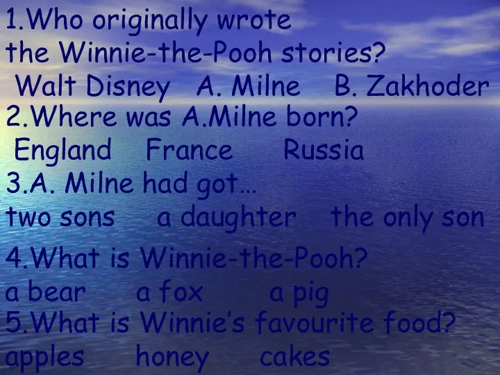 1.Who originally wrote the Winnie-the-Pooh stories? Walt Disney A. Milne